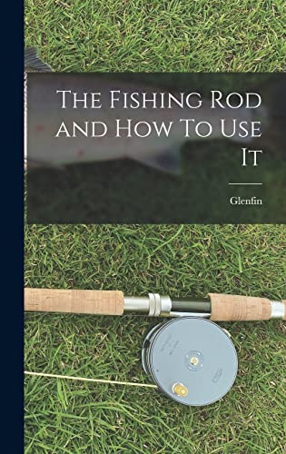 The Fishing Rod and How To Use It