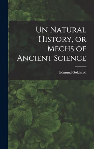 Un Natural History, or Mechs of Ancient Science