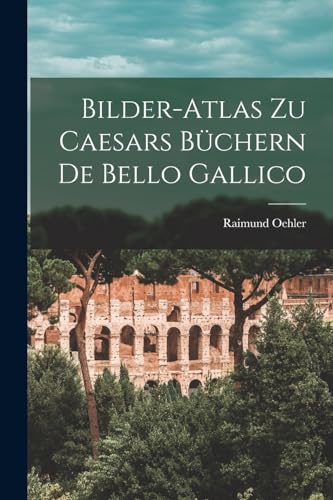 Bilder-Atlas zu Caesars Büchern De Bello Gallico