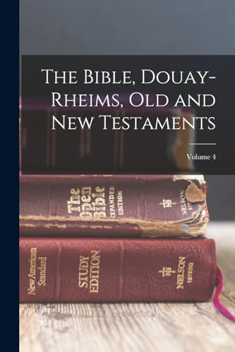 The Bible, Douay-Rheims, Old and New Testaments; Volume 4