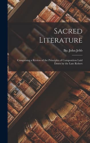 Sacred Literature; Comprising a Review of the Principles of Composition Laid Down by the Late Robert
