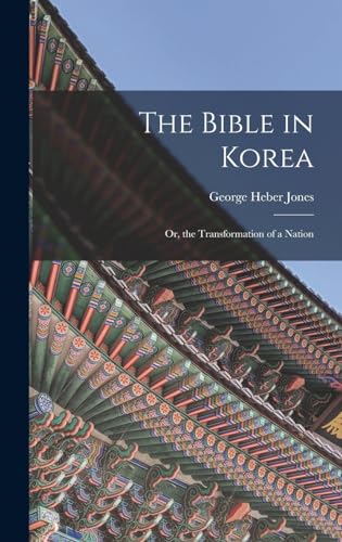 The Bible in Korea; or, the Transformation of a Nation