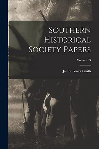 Southern Historical Society Papers; Volume 39