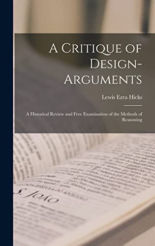 A Critique of Design-arguments; a Historical Review and Free Examination of the Methods of Reasoning