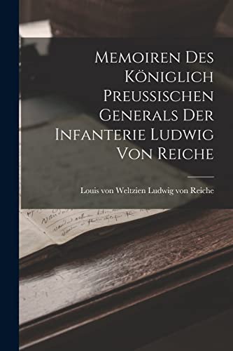 Memoiren des Königlich Preussischen Generals der Infanterie Ludwig von Reiche