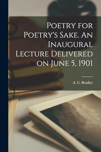 Poetry for Poetry's Sake. An Inaugural Lecture Delivered on June 5, 1901