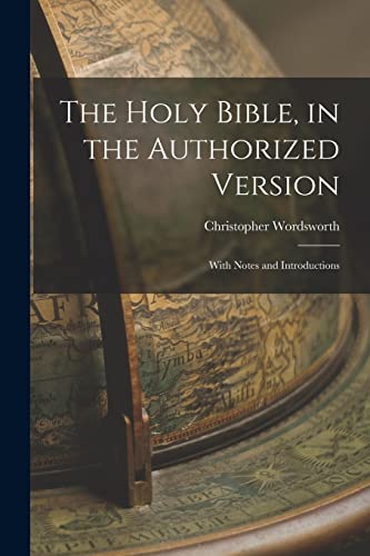 The Holy Bible, in the Authorized Version; With Notes and Introductions