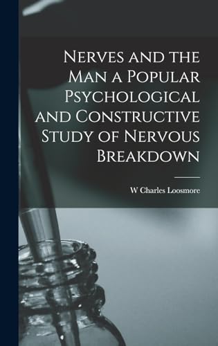 Nerves and the man a Popular Psychological and Constructive Study of Nervous Breakdown