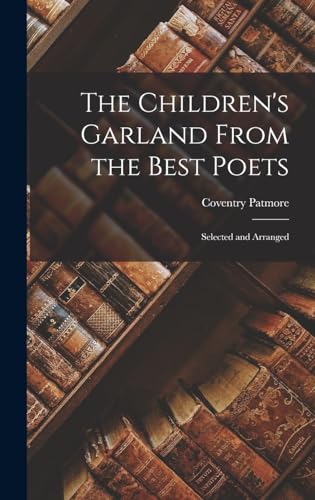 The Children's Garland From the Best Poets; Selected and Arranged