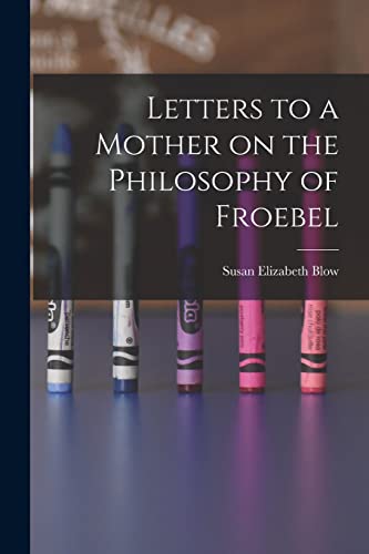 Letters to a Mother on the Philosophy of Froebel