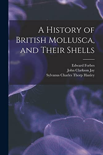 A History of British Mollusca, and Their Shells