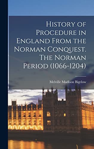 History of Procedure in England From the Norman Conquest. The Norman Period (1066-1204)