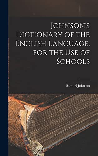 Johnson's Dictionary of the English Language, for the Use of Schools