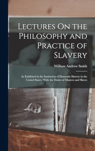 Lectures On the Philosophy and Practice of Slavery