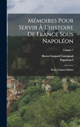Mémoires Pour Servir À L'histoire De France Sous Napoléon