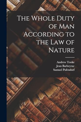 The Whole Duty of Man According to the Law of Nature