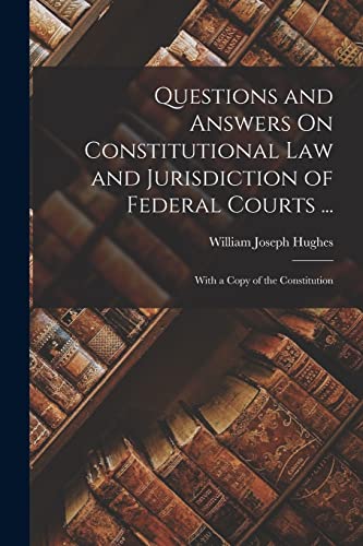 Questions and Answers On Constitutional Law and Jurisdiction of Federal Courts ...
