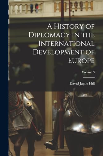 A History of Diplomacy in the International Development of Europe; Volume 3