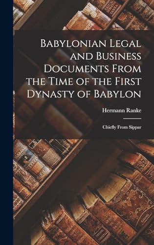Babylonian Legal and Business Documents From the Time of the First Dynasty of Babylon