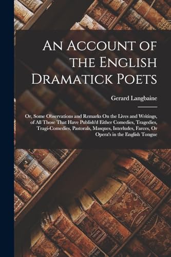 An Account of the English Dramatick Poets