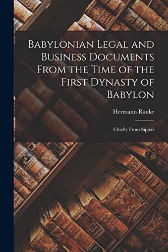 Babylonian Legal and Business Documents From the Time of the First Dynasty of Babylon
