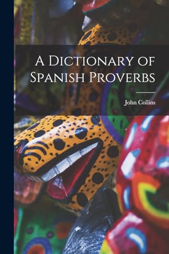 A Dictionary of Spanish Proverbs