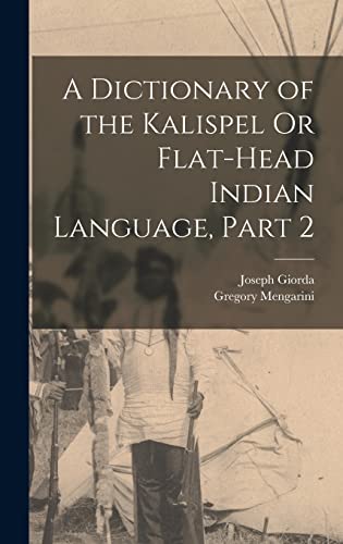 A Dictionary of the Kalispel Or Flat-Head Indian Language, Part 2
