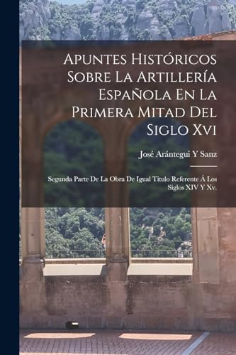 Apuntes Históricos Sobre La Artillería Española En La Primera Mitad Del Siglo Xvi