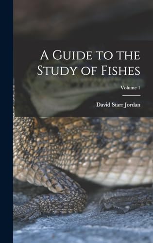 A Guide to the Study of Fishes; Volume 1