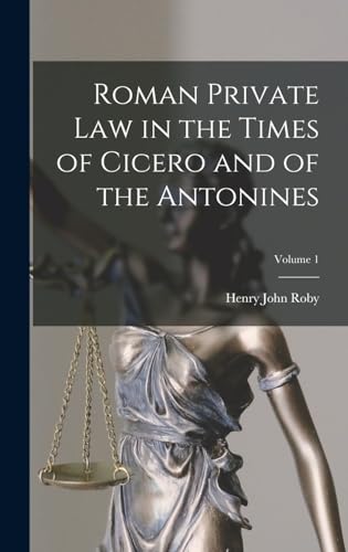 Roman Private Law in the Times of Cicero and of the Antonines; Volume 1