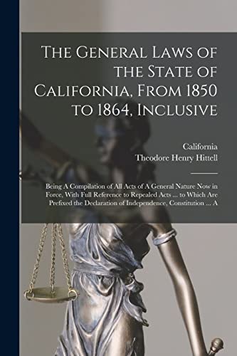 The General Laws of the State of California, From 1850 to 1864, Inclusive