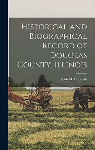 Historical and Biographical Record of Douglas County, Illinois