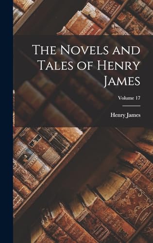 The Novels and Tales of Henry James; Volume 17