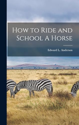 How to Ride and School A Horse