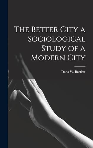 The Better City a Sociological Study of a Modern City