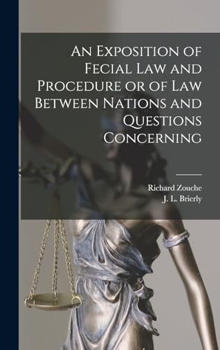 An Exposition of Fecial Law and Procedure or of Law Between Nations and Questions Concerning