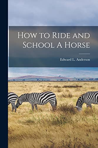 How to Ride and School A Horse