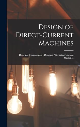 Design of Direct-Current Machines ; Design of Transformers ; Design of Alternating-Current Machines