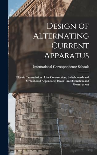 Design of Alternating Current Apparatus ; Electric Transmission ; Line Construction ; Switchboards and Switchboard Appliances ; Power Transformation and Measurement