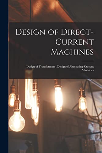 Design of Direct-Current Machines ; Design of Transformers ; Design of Alternating-Current Machines