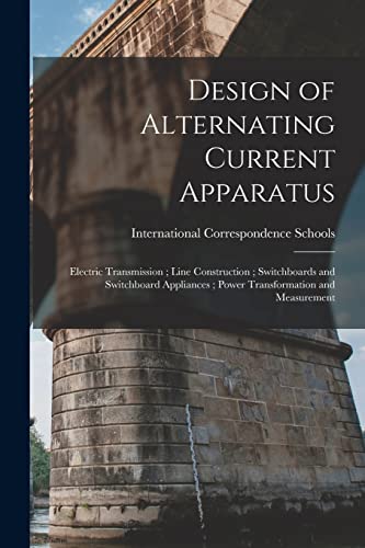 Design of Alternating Current Apparatus ; Electric Transmission ; Line Construction ; Switchboards and Switchboard Appliances ; Power Transformation and Measurement