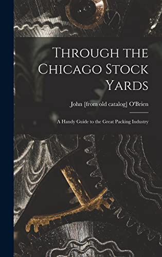 Through the Chicago Stock Yards; a Handy Guide to the Great Packing Industry