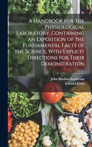 A Handbook for the Physiological Laboratory, Containing an Exposition of the Fundamental Facts of the Science, With Explicit Directions for Their Demonstration