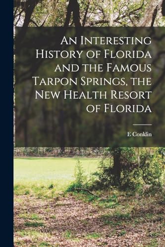 An Interesting History of Florida and the Famous Tarpon Springs, the new Health Resort of Florida