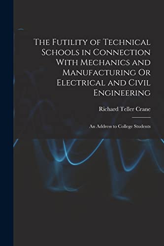 The Futility of Technical Schools in Connection With Mechanics and Manufacturing Or Electrical and Civil Engineering