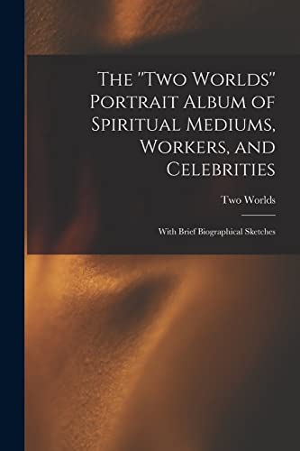 The ''Two Worlds'' Portrait Album of Spiritual Mediums, Workers, and Celebrities