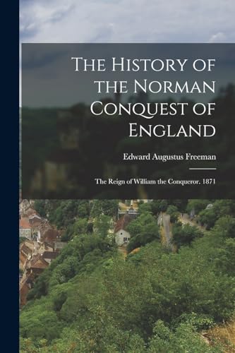 The History of the Norman Conquest of England