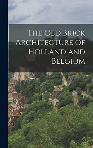 The old Brick Architecture of Holland and Belgium