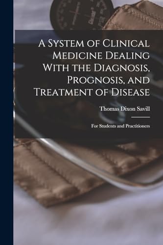 A System of Clinical Medicine Dealing With the Diagnosis, Prognosis, and Treatment of Disease