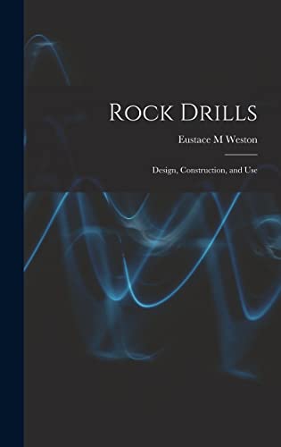 Rock Drills; Design, Construction, and Use